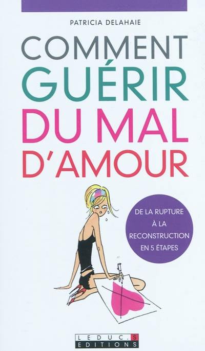 Comment guérir du mal d'amour : de la rupture à la reconstruction en 5 étapes