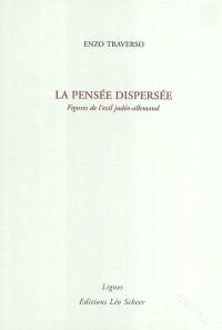 La pensée dispersée : figures de l'exil judéo-allemand