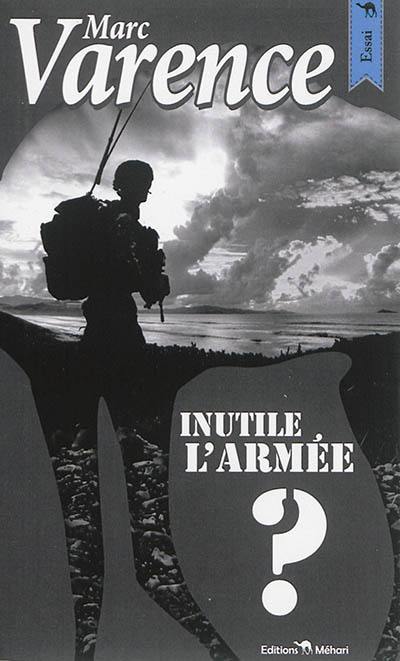 Inutile l'armée ? : essai Inutile l'armée ? : essai