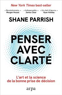 Penser avec clarté : l'art et la science de la bonne prise de décision