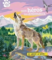 Nos héros les animaux : ils sauvent la nature !