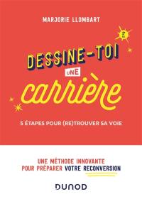 Dessine-toi une carrière : 5 étapes pour (re)trouver sa voie : une méthode innovante pour préparer votre reconversion