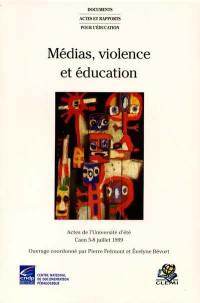 Médias, violence et éducation : l'école face aux discours sur la violence tenus dans les médias : actes de l'université d'été