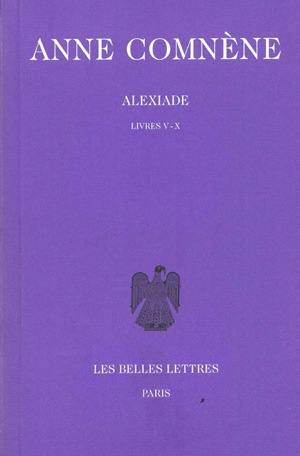 Alexiade : règne de l'empereur Alexis I Comnène (1081-1118). Vol. 2. Livres V-X