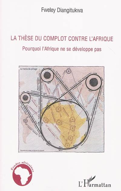 La thèse du complot contre l'Afrique : pourquoi l'Afrique ne se développe pas