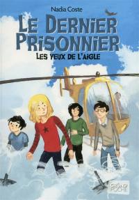 Les yeux de l'aigle. Vol. 3. Le dernier prisonnier