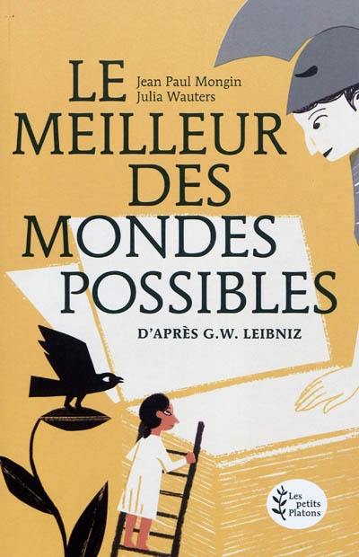 Le meilleur des mondes possibles (d'après G.W. Leibniz)