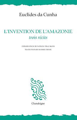 L'invention de l'Amazonie : trois récits