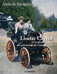 Louise Cayrol : l'exaltante muse des pionniers de l'automobile : roman historique