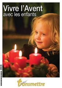 Transmettre, n° 225. Vivre l'Avent avec les enfants