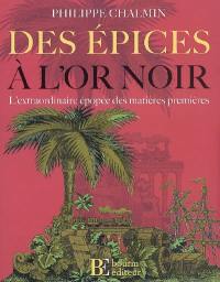 Des épices à l'or noir : l'extraordinaire épopée des matières premières