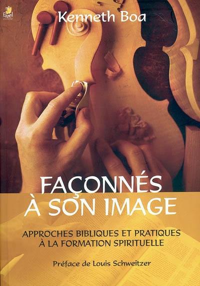 Façonnés à son image : approches bibliques et pratiques à la formation spirituelle