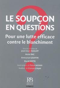 Le soupçon en questions : pour une lutte efficace contre le blanchiment