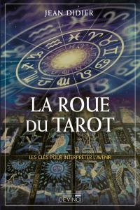 La roue du tarot : les clés pour interpéter l'avenir