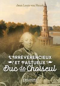 L'irrévérencieux et fastueux duc de Choiseul