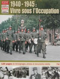 Est républicain, hors série (L'). 1940-1945, vivre sous l'Occupation