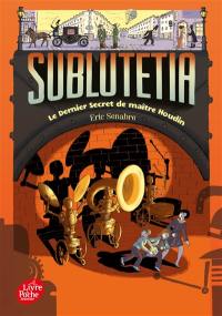 Sublutetia. Vol. 2. Le dernier secret de maître Houdin