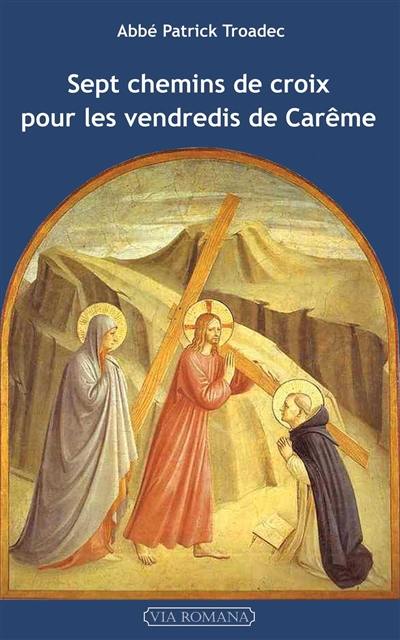 Sept chemins de croix pour les vendredis de carême : lectures et méditations pour prier seul ou en famille