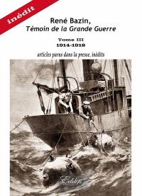 René Bazin, témoin de la Grande Guerre. Vol. 3. 1914-1918 : articles parus dans la presse, inédits