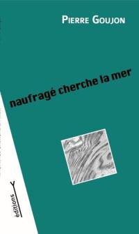 Naufragé cherche la mer