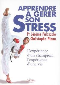 Apprendre à gérer son stress : l'expérience d'un champion, l'expérience d'une vie