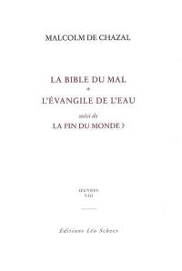 Edition complète des oeuvres de Malcolm de Chazal. Vol. 8. La bible du mal. L'Evangile de l'eau. La fin du monde