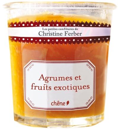 Les petites confitures de Christine Ferber. Agrumes et fruits exotiques