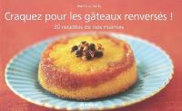 Craquez pour les gâteaux renversés ! : 30 recettes de nos mamies