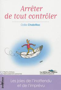 Arrêter de tout contrôler : les joies de l'inattendu et de l'imprévu