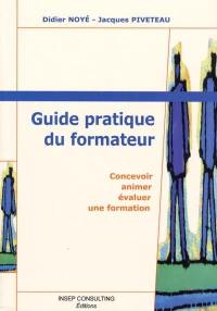 Guide pratique du formateur : concevoir, animer et évaluer une formation