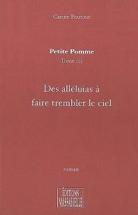 Petite pomme. Vol. 3. Des alléluias à faire trembler le ciel