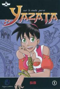 Yazata : sur la route perse. Vol. 1