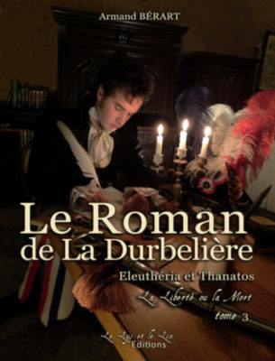 Le roman de la Durbelière. Vol. 3. Eleuthéria et Thanatos : la liberté ou la mort