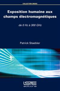 Exposition humaine aux champs électromagnétiques : de 0 Hz à 300 GHz