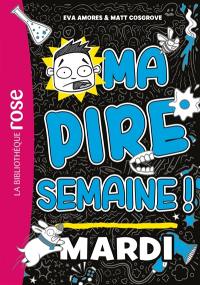 Ma pire semaine !. Vol. 2. Mardi