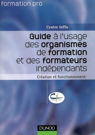 Guide à l'usage des organismes de formation et des formateurs indépendants : création et fonctionnement