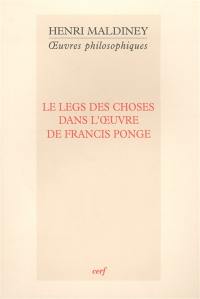 Oeuvres philosophiques. Le legs des choses dans l'oeuvre de Francis Ponge