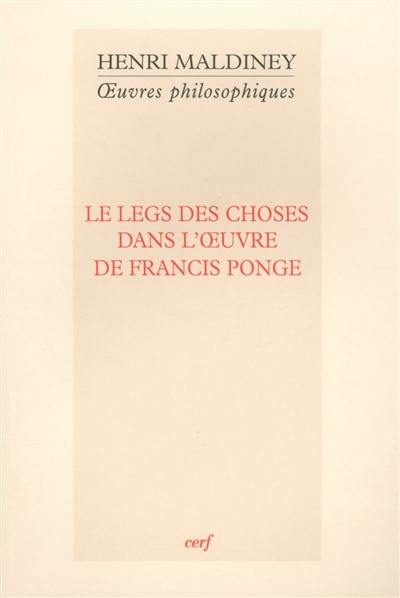 Oeuvres philosophiques. Le legs des choses dans l'oeuvre de Francis Ponge