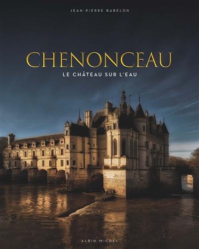 Chenonceau : le château sur l'eau