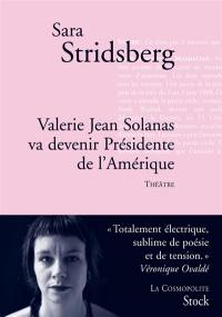 Valerie Jean Solanas va devenir présidente de l'Amérique : théâtre