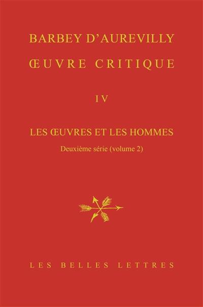 Oeuvre critique. Vol. 4. Les oeuvres et les hommes. Deuxième série, 2