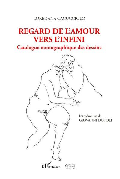 Regard de l'amour vers l'infini : catalogue monographique des dessins