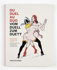 Du duel au duo : images satiriques du couple franco-allemand de 1870 à nos jours : exposition, Strasbourg, Musée Tomi Ungerer, du 12 avril au 14 juillet 2013. Vom duell zum duett