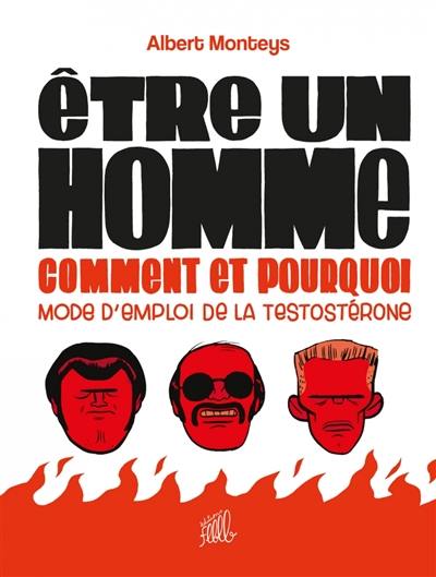 Etre un homme : comment et pourquoi : mode d'emploi de la testostérone