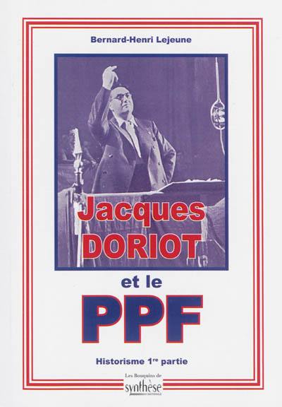 Historisme de Jacques Doriot et du Parti populaire français. Vol. 1. Avant la défaite de 1940