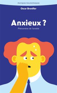 Anxieux ? : phénomène de l'anxiété