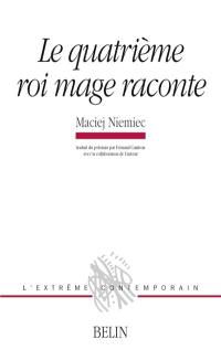 Le quatrième roi mage raconte (choix de poèmes 1976-1999)