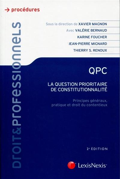 QPC : la question prioritaire de constitutionnalité : principes généraux, pratique et droit du contentieux