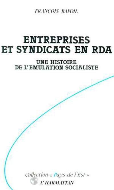 Entreprises et syndicats en RDA : une histoire de l'émulation socialiste