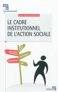 Le cadre institutionnel de l'action sociale : qui fait quoi ?